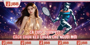 Cá cược quần vợt - Cách chọn kèo chuẩn cho người mới tại J88