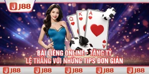 Bài liêng online - Tăng tỷ lệ thắng với những tips đơn giản