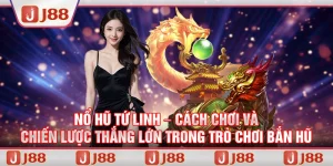 Nổ Hũ Tứ Linh – Cách chơi và chiến lược thắng lớn tại J88