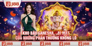 Kho báu Ganesha – Bí mật của những phần thưởng khổng lồ tại J88