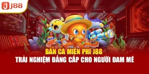 Bắn Cá Miễn Phí J88 – Trải Nghiệm Đẳng Cấp Cho Người Đam Mê