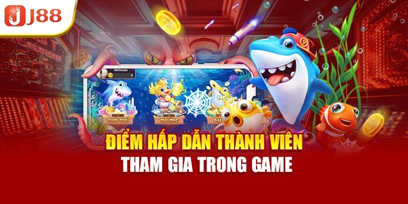 Điểm hấp dẫn thành viên tham gia trong game