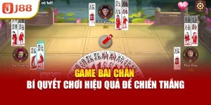 Game Bài Chắn – Bí Quyết Chơi Hiệu Quả Để Chiến Thắng
