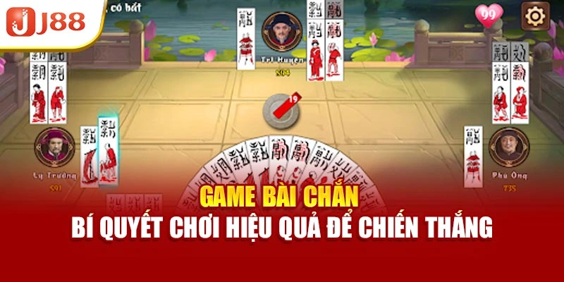 Game Bài Chắn – Bí Quyết Chơi Hiệu Quả Để Chiến Thắng