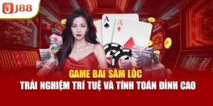 Game Bài Sâm Lốc – Trải Nghiệm Trí Tuệ Và Tính Toán Đỉnh Cao