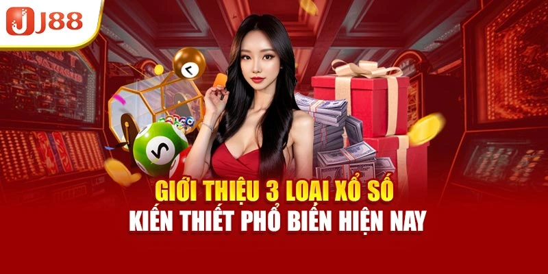Giới thiệu 3 loại xổ số kiến thiết phổ biến hiện nay