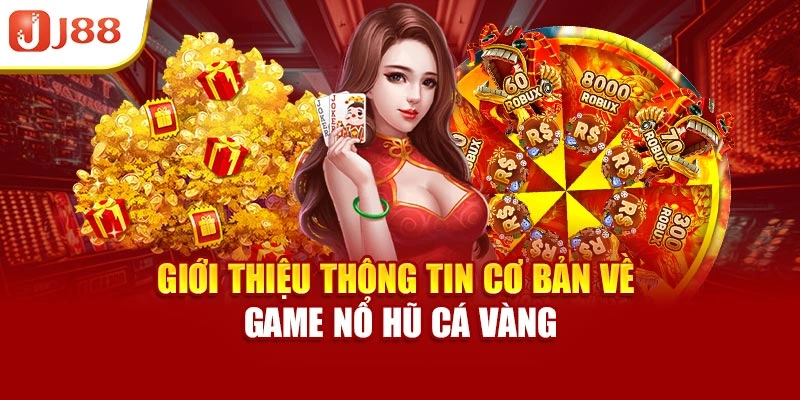 Giới thiệu thông tin cơ bản về game nổ hũ cá vàng