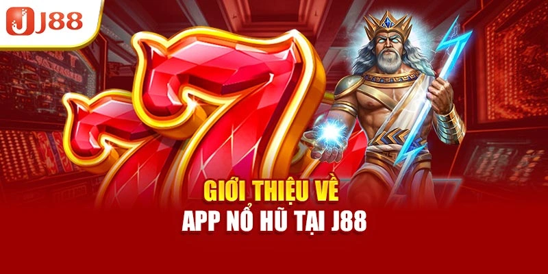 Giới thiệu về app nổ hũ tại J88