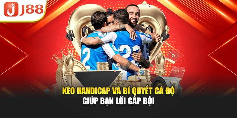 Kèo Handicap Và Bí Quyết Cá Độ Giúp Bạn Lời Gấp Bội