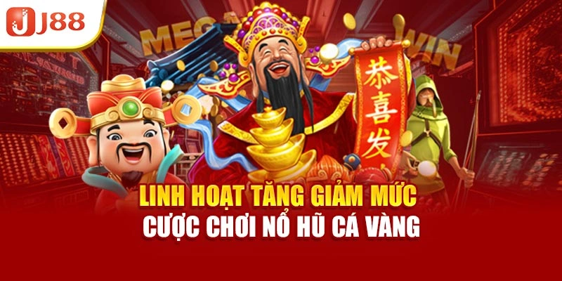Linh hoạt tăng giảm mức cược chơi nổ hũ cá vàng