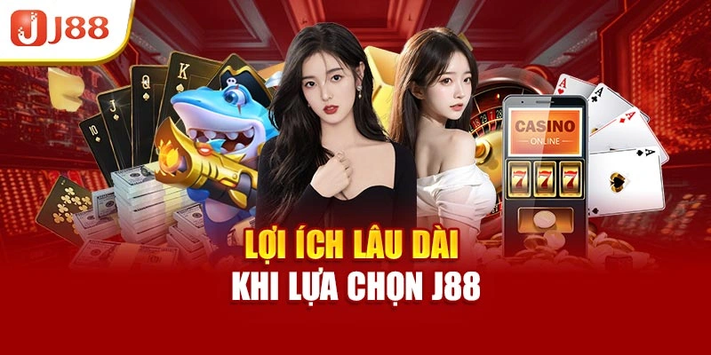 Lợi ích lâu dài khi lựa chọn J88