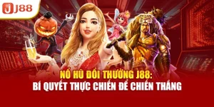 Nổ Hũ Đổi Thưởng J88: Bí Quyết Thực Chiến Để Chiến Thắng