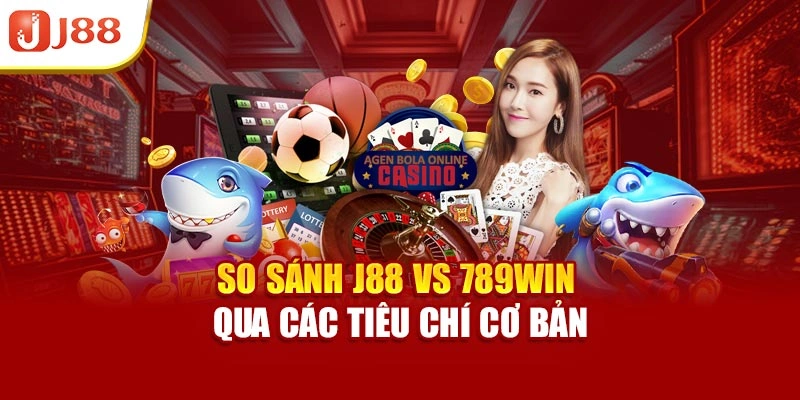 So sánh J88 vs 789win qua các tiêu chí cơ bản