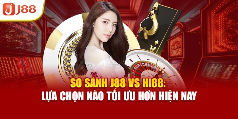 So Sánh J88 Vs Hi88: Lựa Chọn Nào Tối Ưu Hơn Hiện Nay