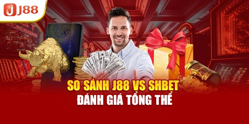 So sánh J88 vs Shbet - Đánh giá tổng thể