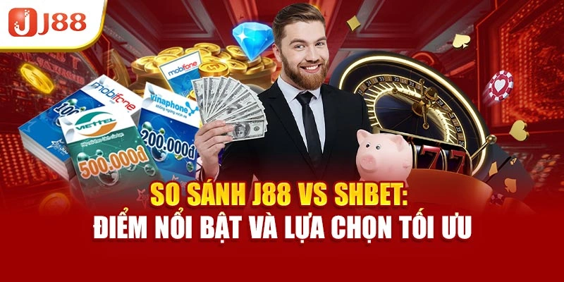 So Sánh J88 Vs Shbet: Điểm Nổi Bật Và Lựa Chọn Tối Ưu