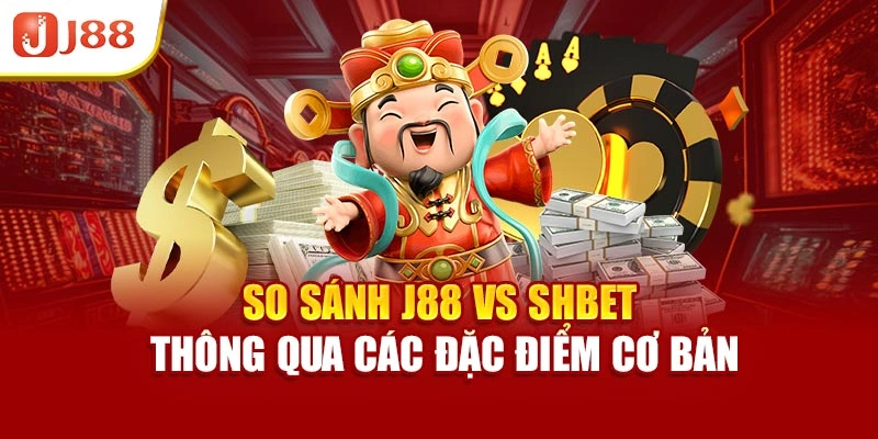 So sánh J88 vs Shbet thông qua các đặc điểm cơ bản