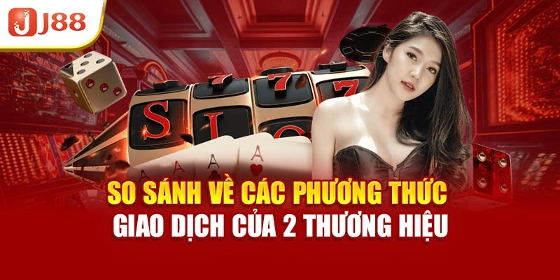 So sánh về các phương thức giao dịch của 2 thương hiệu