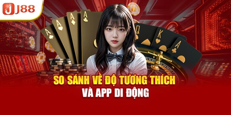 So sánh về độ tương thích và app di động