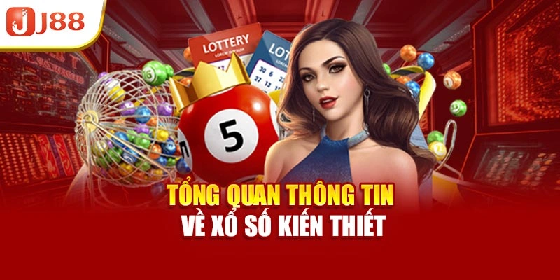Tổng quan thông tin về xổ số kiến thiết